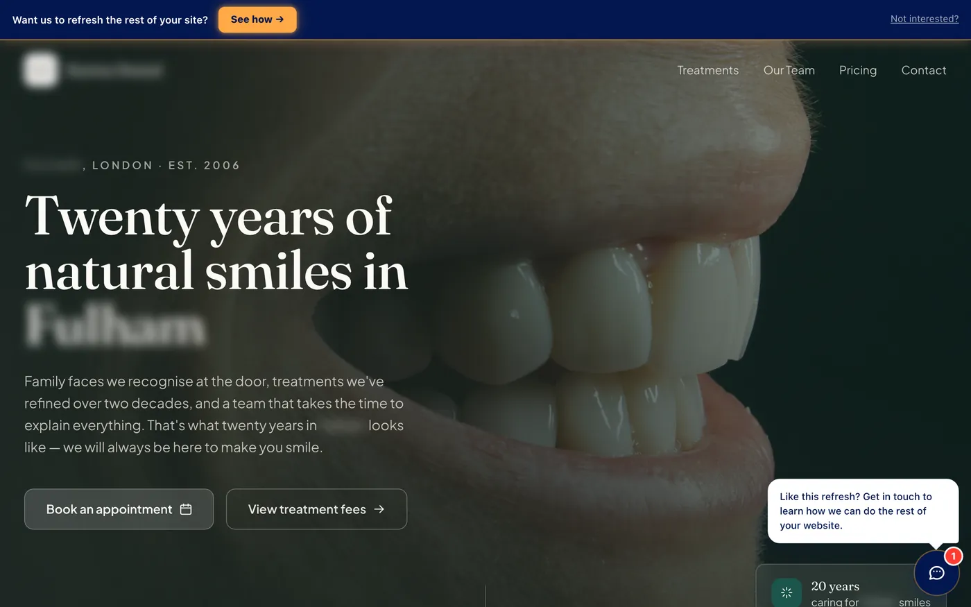 A dental practice homepage, rebuilt: a navy banner across the top asks whether they want the rest of the site refreshed, with an amber See how button, and a chat bubble with a widget button sits bottom right. The practice name and area are blurred.