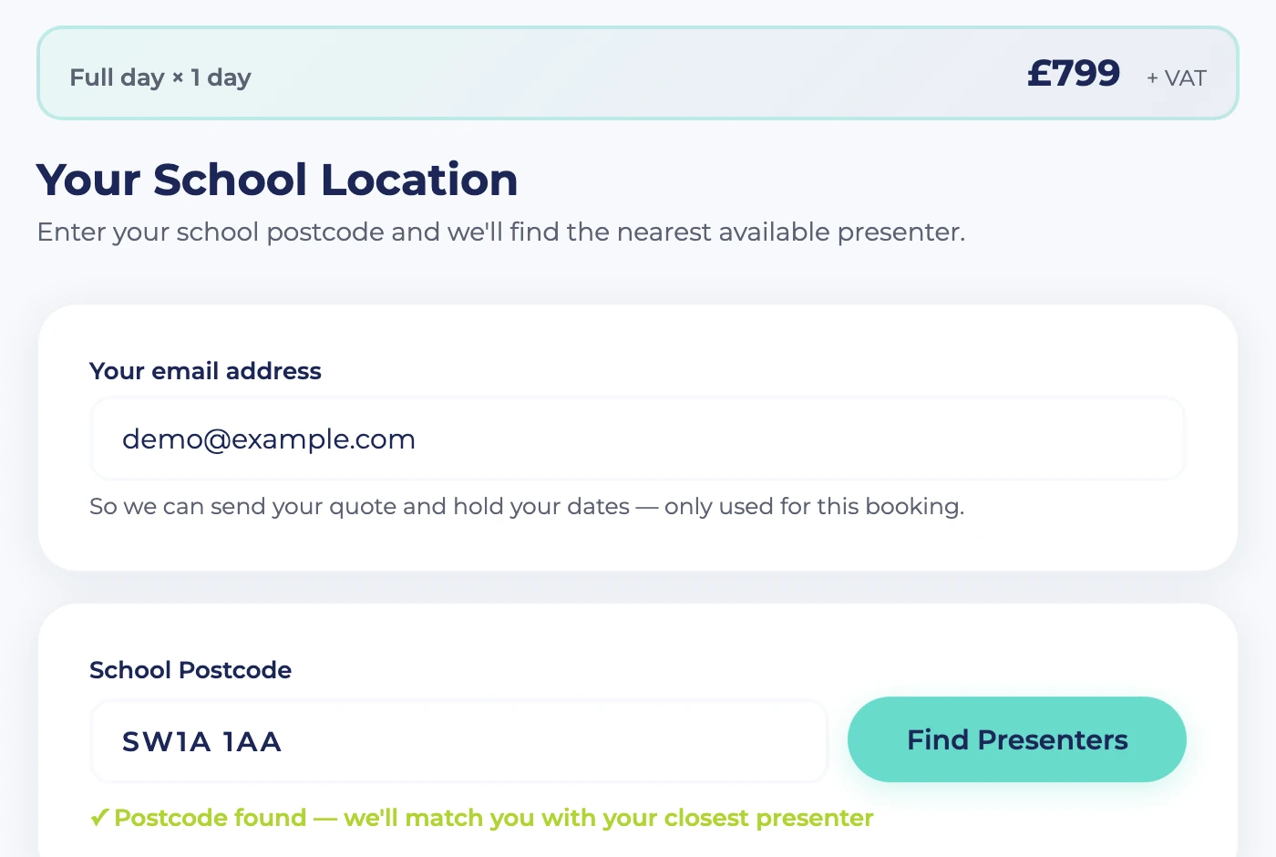 Step 3: the email field comes first, to send a quote and hold dates, then the school postcode, found and ready to match the closest presenter.